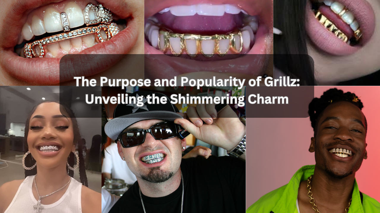 The Purpose and Popularity of Grillz: Unveiling the Shimmering Charm