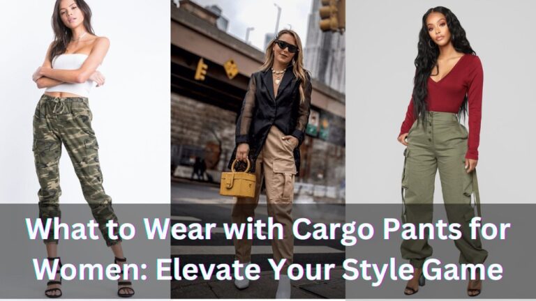 What to Wear with Cargo Pants for Women: Elevate Your Style Game