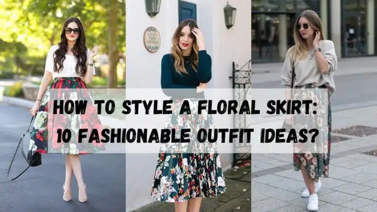 How To Style A Floral Skirt 10 Fashionable Outfit Ideas