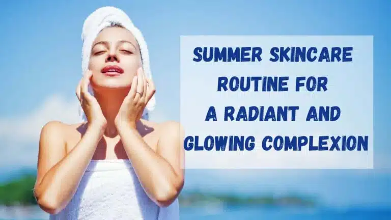 Summer Skincare Routine for a Radiant and Glowing Complexion